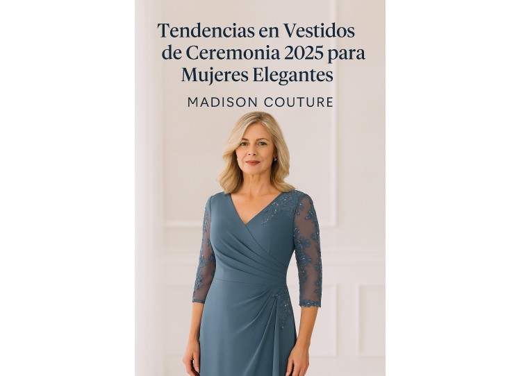 Tendencias Vestidos de Ceremonia 2025 | Moda Elegante Madison Couture